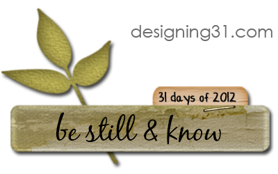 {31 days} be still and know