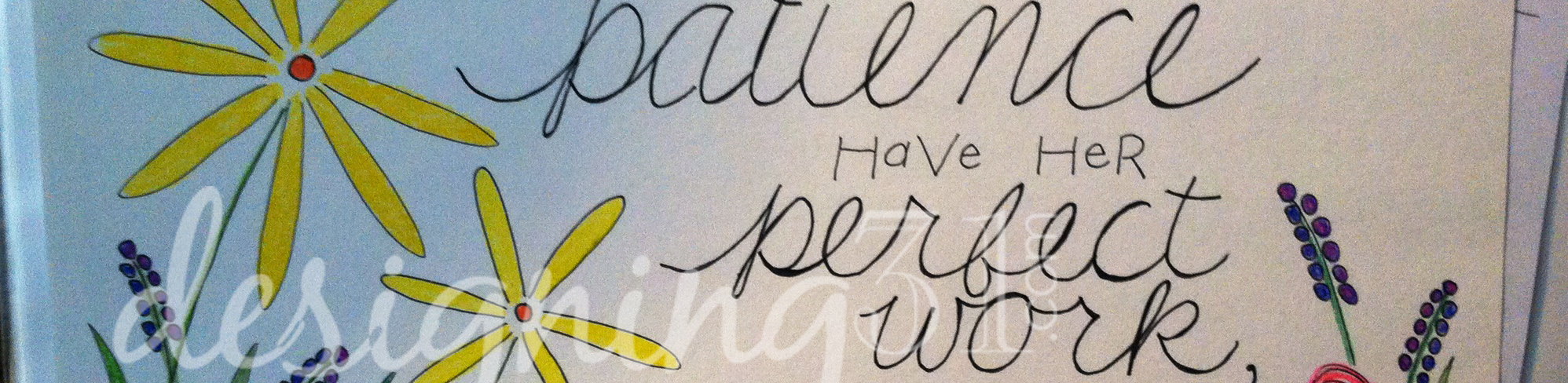 patience has a [PERFECT] work–IN me | Designing 31
