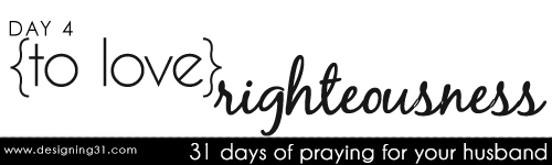 [day 4] PFYH: to love righteousness