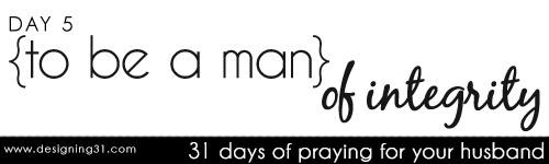 [day 5] PFYH: be a man of INTEGRITY