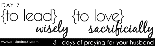 [day 7] PFYH: to lead wisely and love sacrificially
