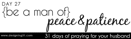 [day 27] PFYH: be a man of peace & patience