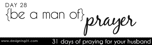 [day 28] PFYH: be a man of prayer